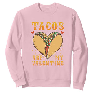 Funny Tacos Are My Valentine Sweatshirt Valentine's Day Mexican Food TS11 Light Pink Print Your Wear