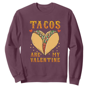 Funny Tacos Are My Valentine Sweatshirt Valentine's Day Mexican Food