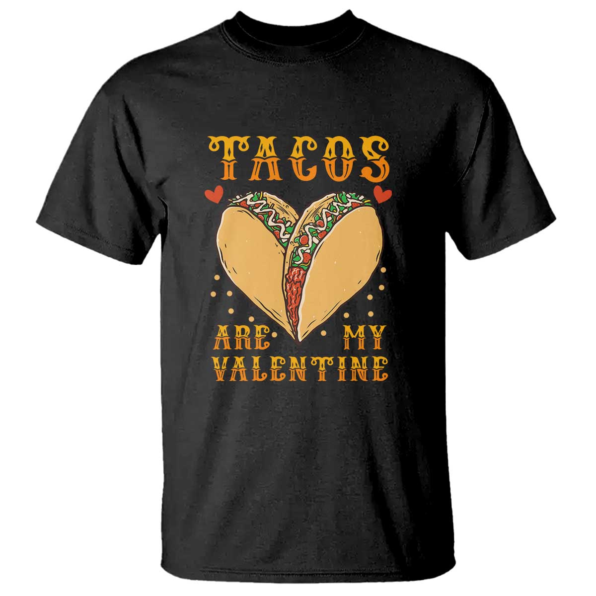 Funny Tacos Are My Valentine T Shirt Valentine's Day Mexican Food