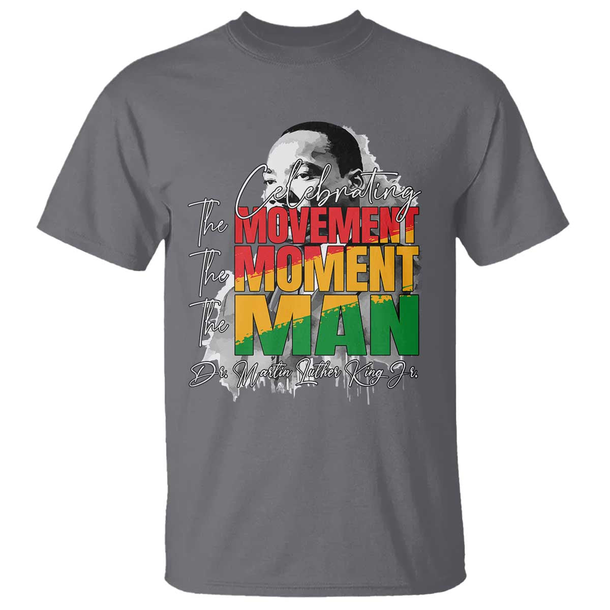 Dr Martin Luther King Jr T Shirt Celebrating The Movement Moment The Man TS11 Charcoal Print Your Wear