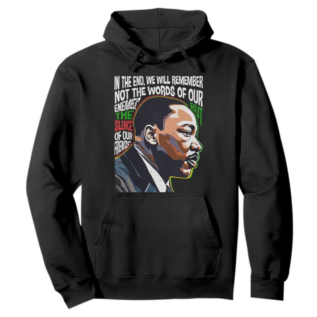 MLK Quotes In The End We Will Remember Not The Words Of Our Enemies Hoodie Martin Luther King Black History Month TS11 Black Print Your Wear