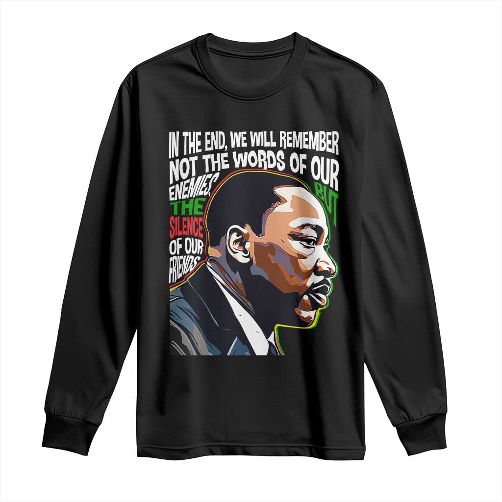 MLK Quotes In The End We Will Remember Not The Words Of Our Enemies Long Sleeve Shirt Martin Luther King Black History Month TS11 Black Print Your Wear