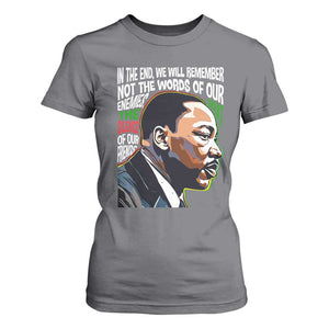 MLK Quotes In The End We Will Remember Not The Words Of Our Enemies T Shirt For Women Martin Luther King Black History Month TS11 Charcoal Print Your Wear