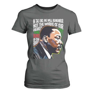 MLK Quotes In The End We Will Remember Not The Words Of Our Enemies T Shirt For Women Martin Luther King Black History Month TS11 Dark Heather Print Your Wear