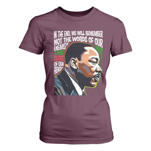 MLK Quotes In The End We Will Remember Not The Words Of Our Enemies T Shirt For Women Martin Luther King Black History Month TS11 Maroon Print Your Wear