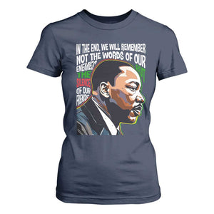 MLK Quotes In The End We Will Remember Not The Words Of Our Enemies T Shirt For Women Martin Luther King Black History Month TS11 Navy Print Your Wear