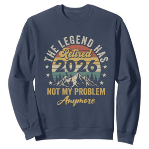 Retirement 2026 Sweatshirt The Legend Has Retired 2026 Not My Problem Anymore TS11 Navy Print Your Wear