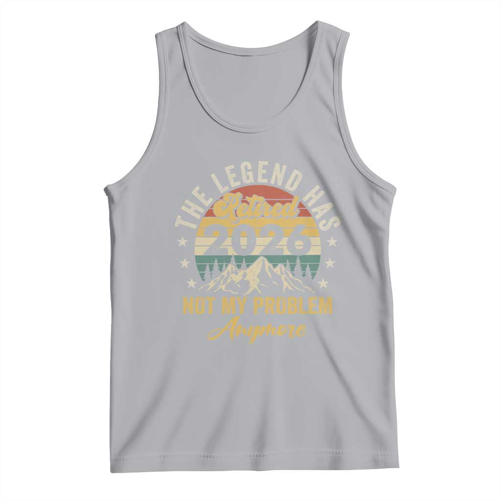 Retirement 2026 Tank Top The Legend Has Retired 2026 Not My Problem Anymore TS11 Athletic Heather Print Your Wear