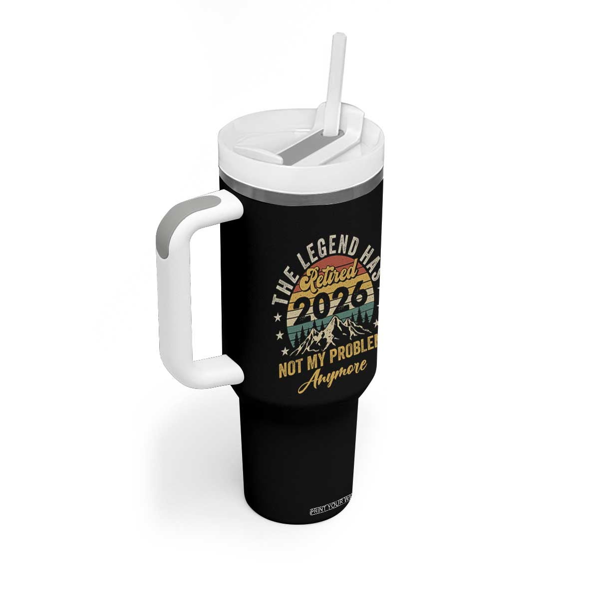 Retirement 2026 Tumbler With Handle The Legend Has Retired 2026 Not My Problem Anymore TS11 Print Your Wear