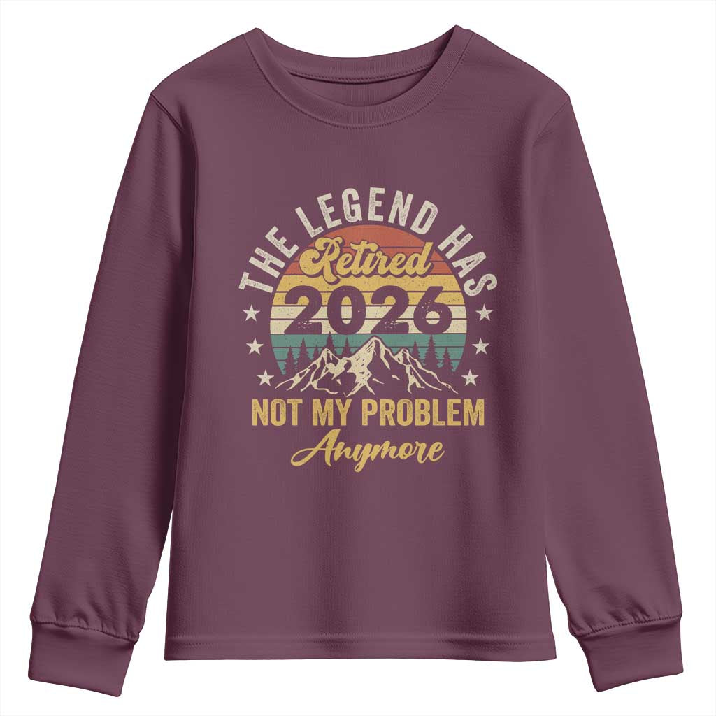 Retirement 2026 Youth Sweatshirt The Legend Has Retired 2026 Not My Problem Anymore TS11 Maroon Print Your Wear