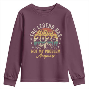 Retirement 2026 Youth Sweatshirt The Legend Has Retired 2026 Not My Problem Anymore TS11 Maroon Print Your Wear