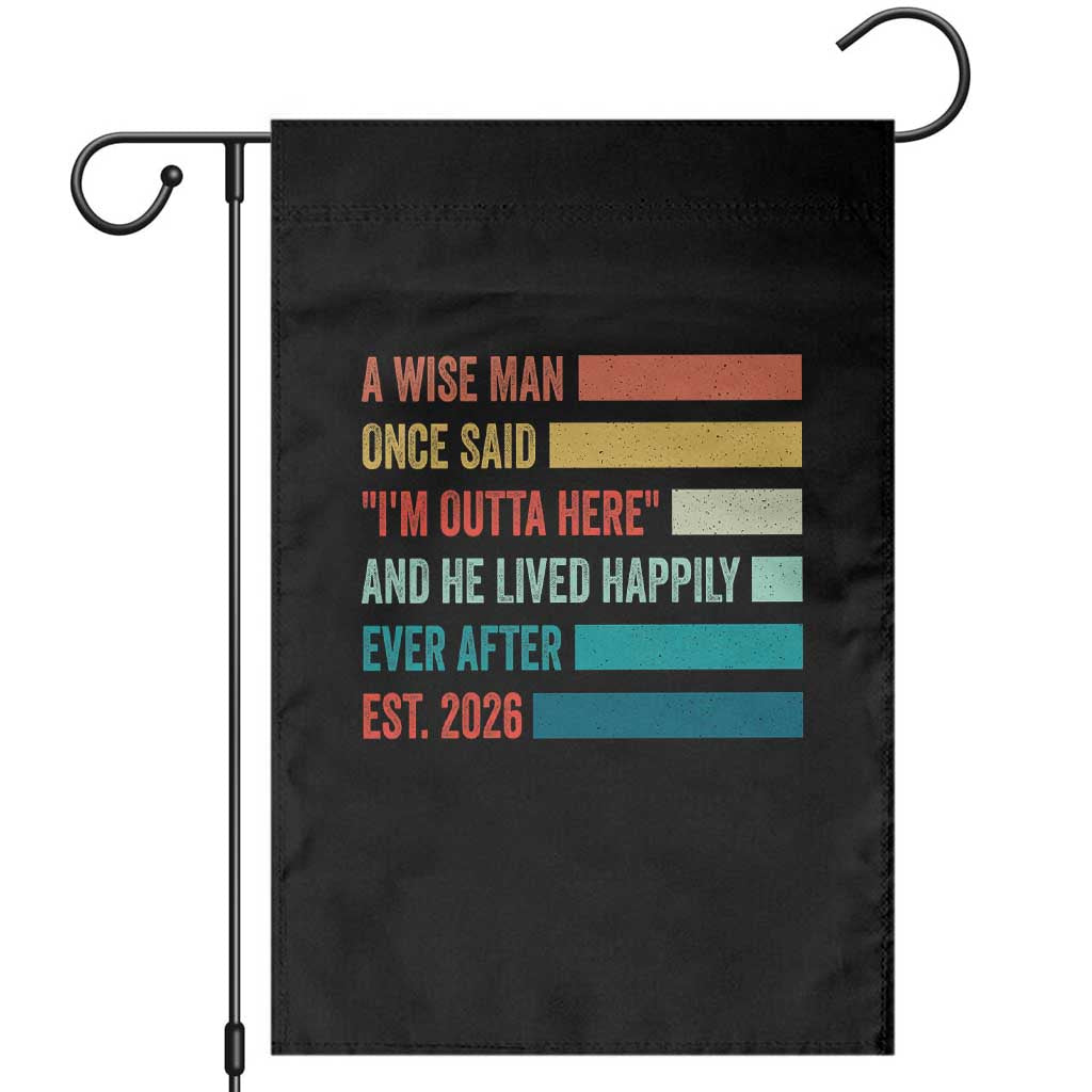 Funny Retired 2026 Garden Flag A Wise Man Once Said I Am Outta Here Retirement Gifts TS11 Black Print Your Wear