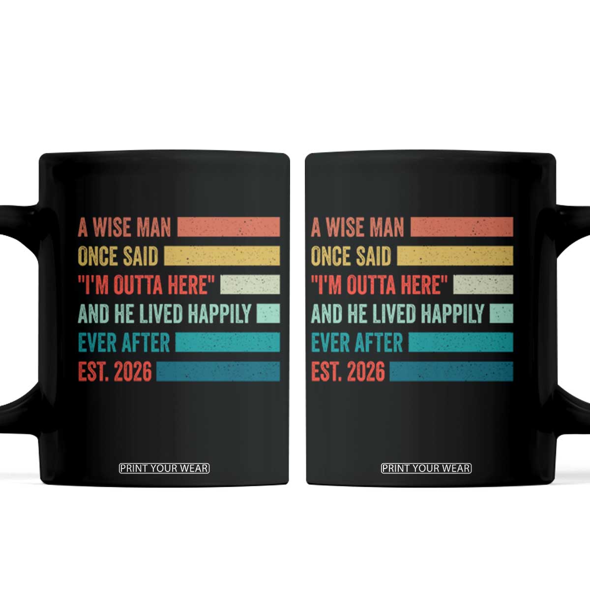 Funny Retired 2026 Coffee Mug A Wise Man Once Said I Am Outta Here Retirement Gifts TS11 Black Print Your Wear