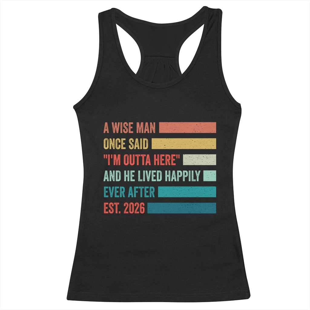 Funny Retired 2026 Racerback Tank Top A Wise Man Once Said I Am Outta Here Retirement Gifts TS11 Black Print Your Wear