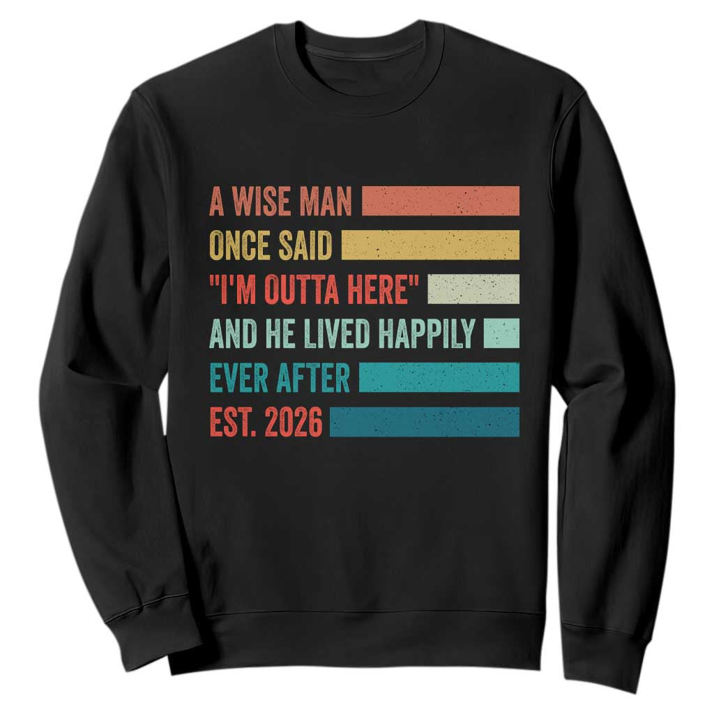 Funny Retired 2026 Sweatshirt A Wise Man Once Said I Am Outta Here Retirement Gifts TS11 Black Print Your Wear