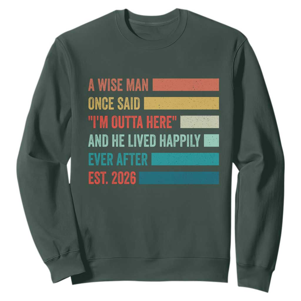 Funny Retired 2026 Sweatshirt A Wise Man Once Said I Am Outta Here Retirement Gifts TS11 Dark Forest Green Print Your Wear