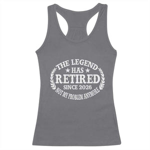 Funny Retirement 2026 Racerback Tank Top The Legend Has Retired Not My Problem Anymore Laurel Wreath TS11 Charcoal Print Your Wear