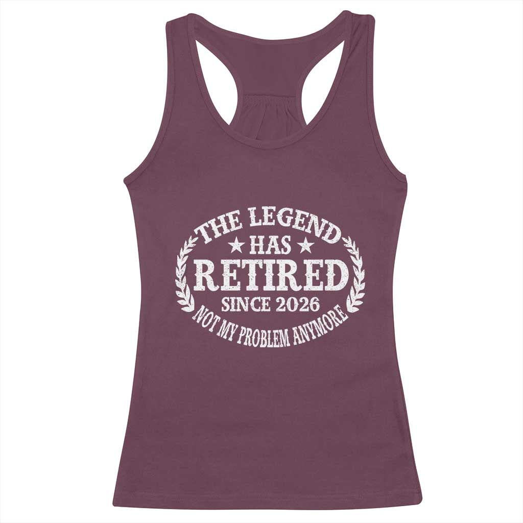 Funny Retirement 2026 Racerback Tank Top The Legend Has Retired Not My Problem Anymore Laurel Wreath TS11 Maroon Print Your Wear