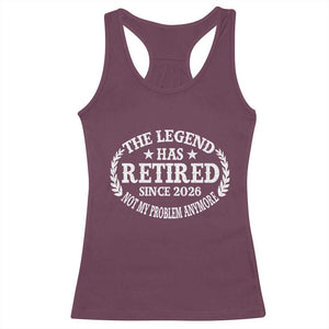 Funny Retirement 2026 Racerback Tank Top The Legend Has Retired Not My Problem Anymore Laurel Wreath TS11 Maroon Print Your Wear