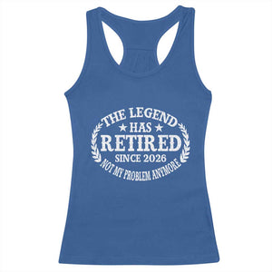 Funny Retirement 2026 Racerback Tank Top The Legend Has Retired Not My Problem Anymore Laurel Wreath TS11 Royal Blue Print Your Wear
