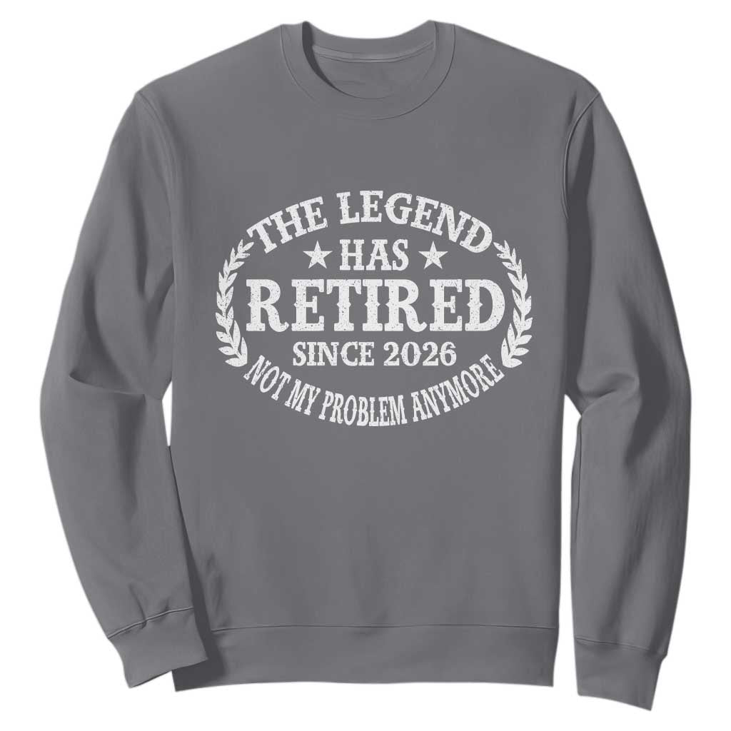 Funny Retirement 2026 Sweatshirt The Legend Has Retired Not My Problem Anymore Laurel Wreath TS11 Charcoal Print Your Wear
