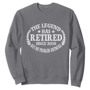 Funny Retirement 2026 Sweatshirt The Legend Has Retired Not My Problem Anymore Laurel Wreath TS11 Charcoal Print Your Wear