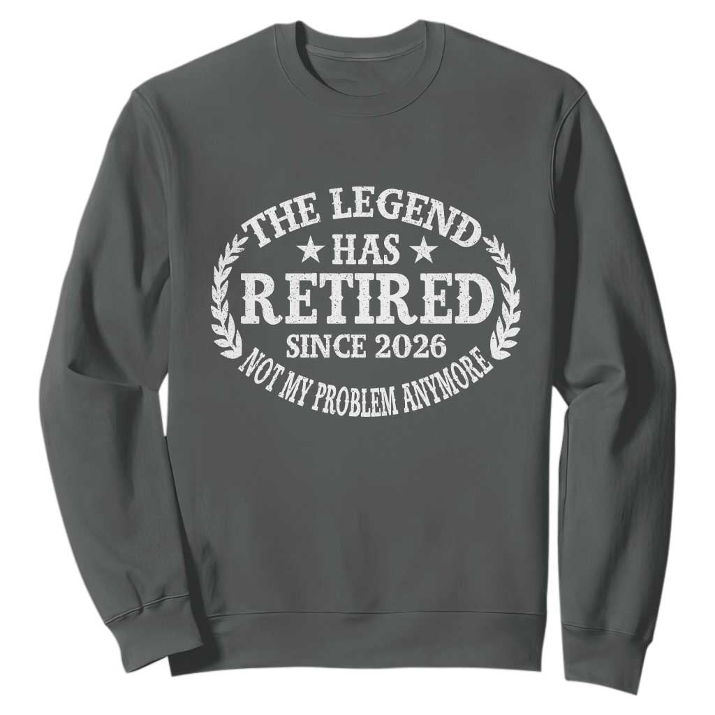 Funny Retirement 2026 Sweatshirt The Legend Has Retired Not My Problem Anymore Laurel Wreath TS11 Dark Heather Print Your Wear
