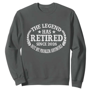 Funny Retirement 2026 Sweatshirt The Legend Has Retired Not My Problem Anymore Laurel Wreath TS11 Dark Heather Print Your Wear