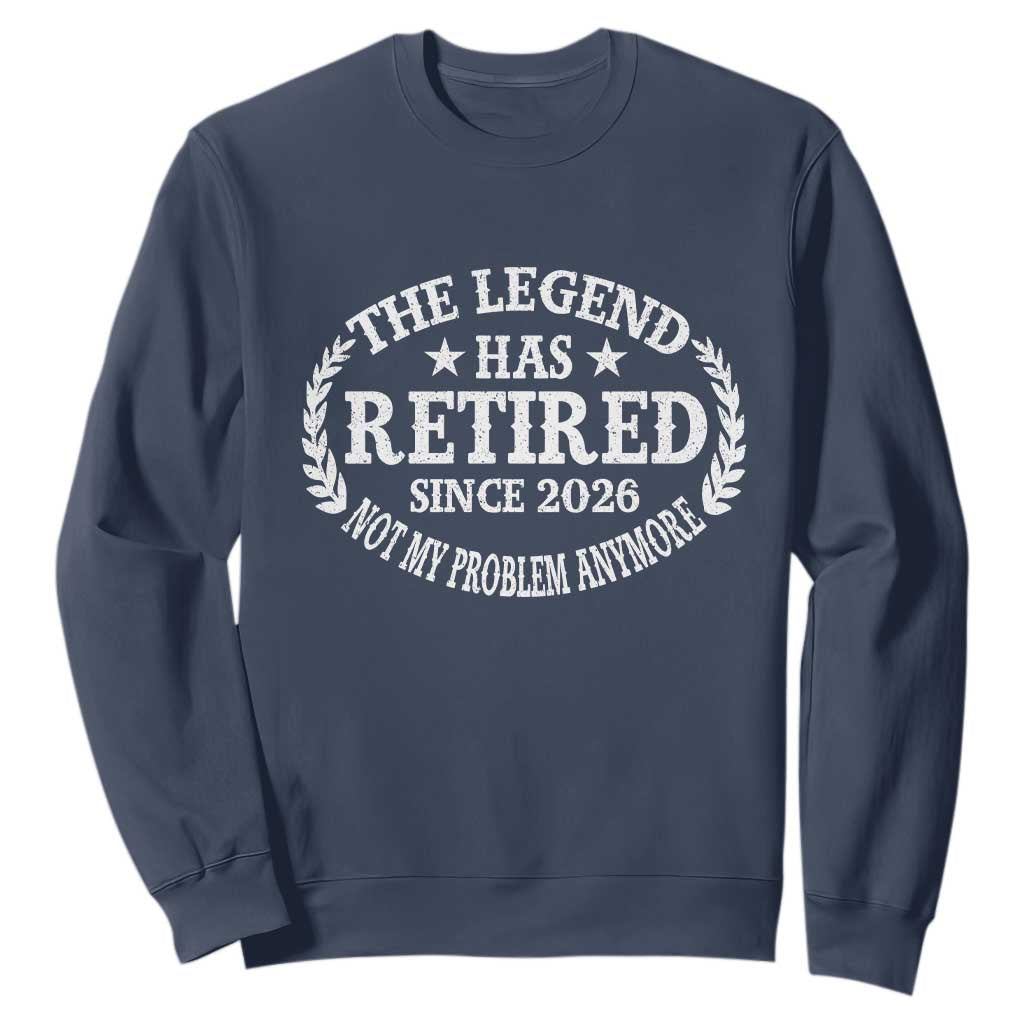 Funny Retirement 2026 Sweatshirt The Legend Has Retired Not My Problem Anymore Laurel Wreath TS11 Navy Print Your Wear