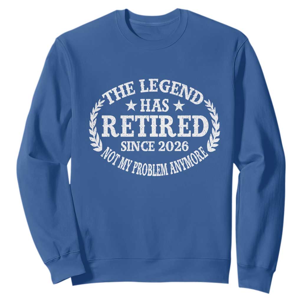 Funny Retirement 2026 Sweatshirt The Legend Has Retired Not My Problem Anymore Laurel Wreath TS11 Royal Blue Print Your Wear