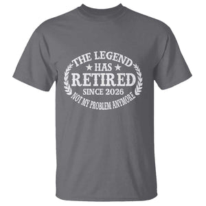 Funny Retirement 2026 T Shirt The Legend Has Retired Not My Problem Anymore Laurel Wreath TS11 Charcoal Print Your Wear