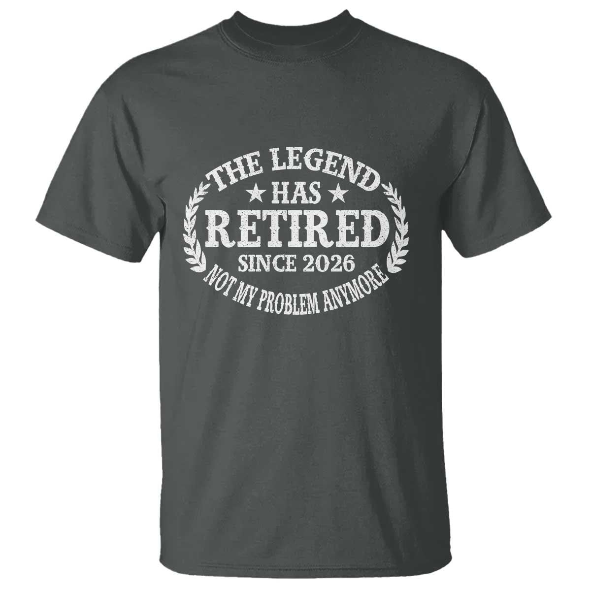 Funny Retirement 2026 T Shirt The Legend Has Retired Not My Problem Anymore Laurel Wreath TS11 Dark Heather Print Your Wear