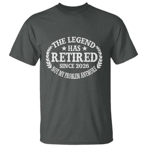 Funny Retirement 2026 T Shirt The Legend Has Retired Not My Problem Anymore Laurel Wreath TS11 Dark Heather Print Your Wear