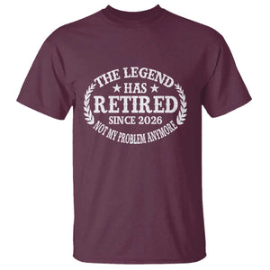 Funny Retirement 2026 T Shirt The Legend Has Retired Not My Problem Anymore Laurel Wreath TS11 Maroon Print Your Wear