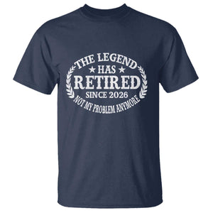 Funny Retirement 2026 T Shirt The Legend Has Retired Not My Problem Anymore Laurel Wreath TS11 Navy Print Your Wear