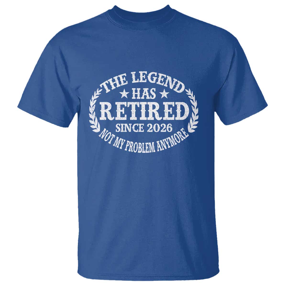 Funny Retirement 2026 T Shirt The Legend Has Retired Not My Problem Anymore Laurel Wreath TS11 Royal Blue Print Your Wear