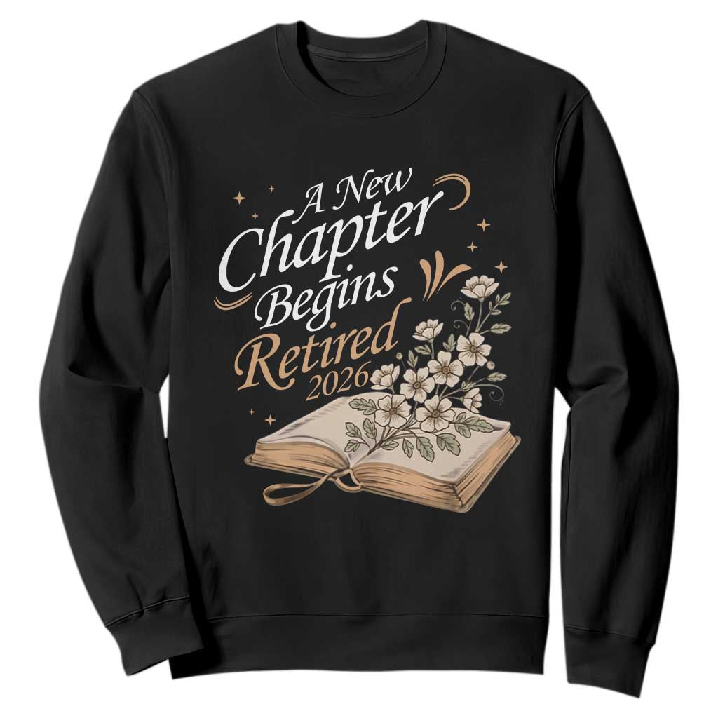 A New Chapter Begins Retired 2026 Sweatshirt Retired Teacher Floral Book TS11 Black Print Your Wear