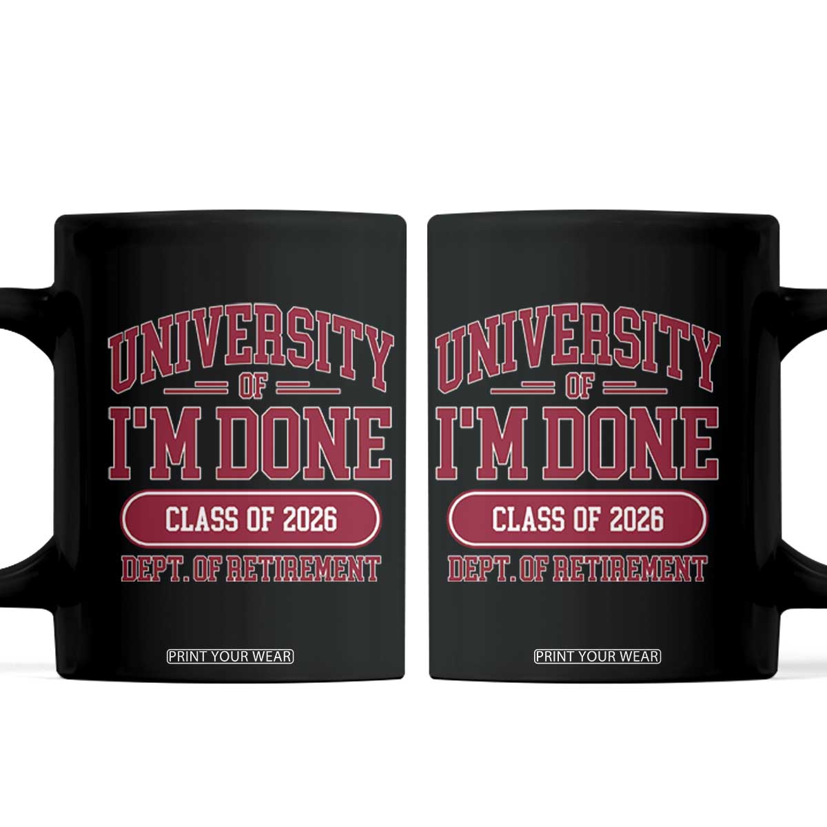 University Of I'm Done Class Of 2026 Coffee Mug Retired Teacher Retirement 2026 TS11 Black Print Your Wear