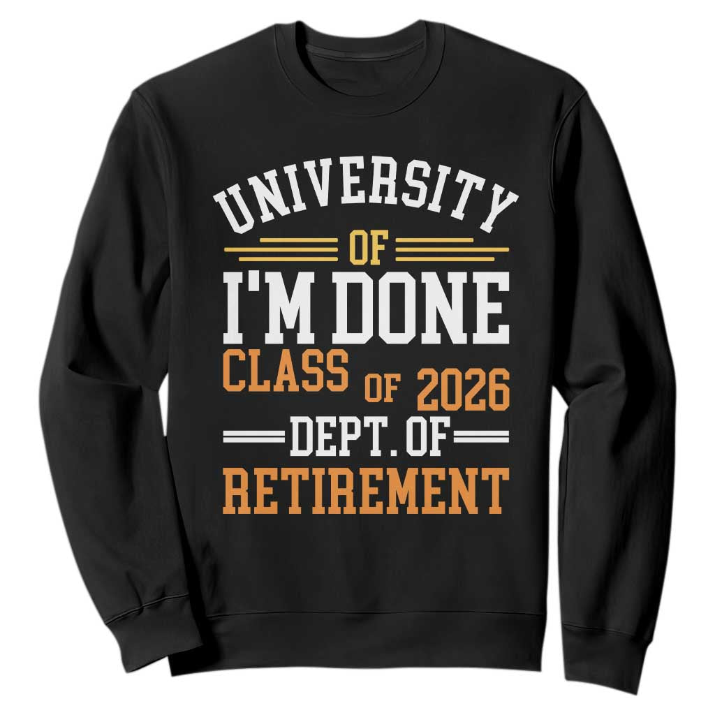 University Of I Am Done Class Of 2026 Sweatshirt Funny Retired Teacher TS11 Black Print Your Wear
