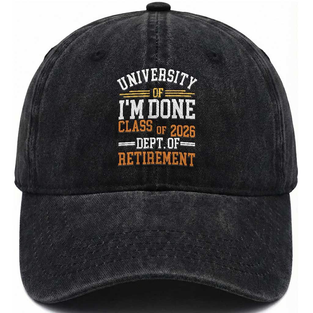University Of I Am Done Class Of 2026 Washed Cotton Baseball Cap Funny Retired Teacher TS11 Print Your Wear