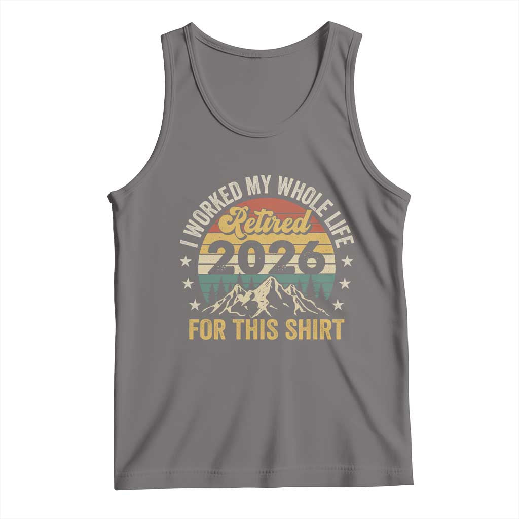 Retired 2026 Tank Top I Worked My Whole Life For This Shirt TS11 Deep Heather Print Your Wear