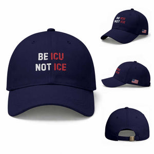 Be ICU Not ICE Baseball Cap Alex Pretti Memorial Tribute Minneapolis 2026 TS11 Baseball Cap Universal Fit Dark Blue Print Your Wear