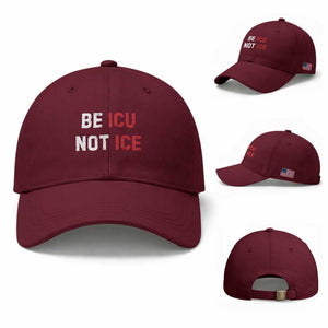 Be ICU Not ICE Baseball Cap Alex Pretti Memorial Tribute Minneapolis 2026 TS11 Baseball Cap Universal Fit Maroon Print Your Wear