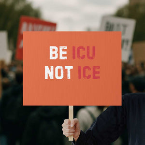 Be ICU Not ICE Protest Sign Alex Pretti Memorial Tribute Minneapolis 2026 TS11 Horizontal 18" × 24" Orange Print Your Wear