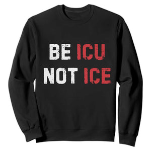 Be ICU Not ICE Sweatshirt Alex Pretti Memorial Tribute Minneapolis 2026 TS11 Black Print Your Wear