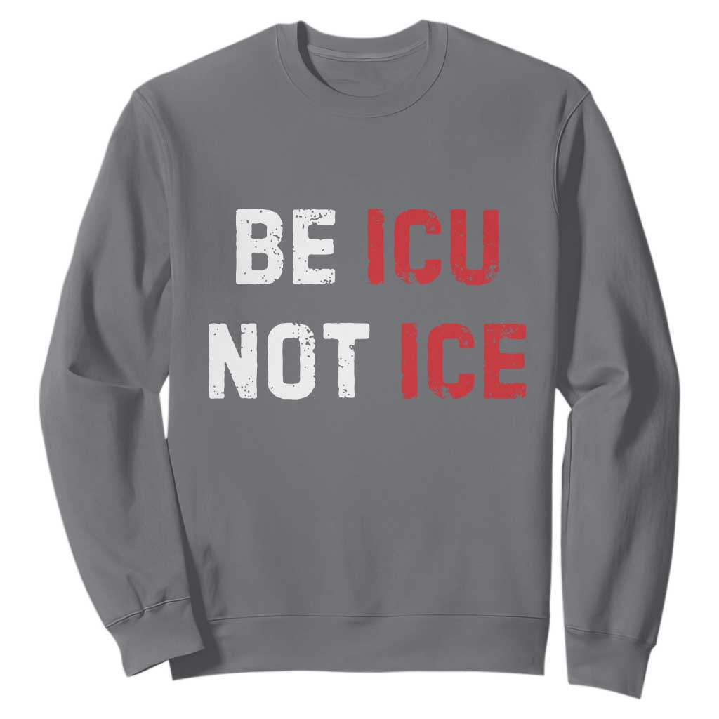 Be ICU Not ICE Sweatshirt Alex Pretti Memorial Tribute Minneapolis 2026 TS11 Charcoal Print Your Wear