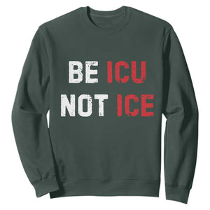 Be ICU Not ICE Sweatshirt Alex Pretti Memorial Tribute Minneapolis 2026 TS11 Dark Forest Green Print Your Wear
