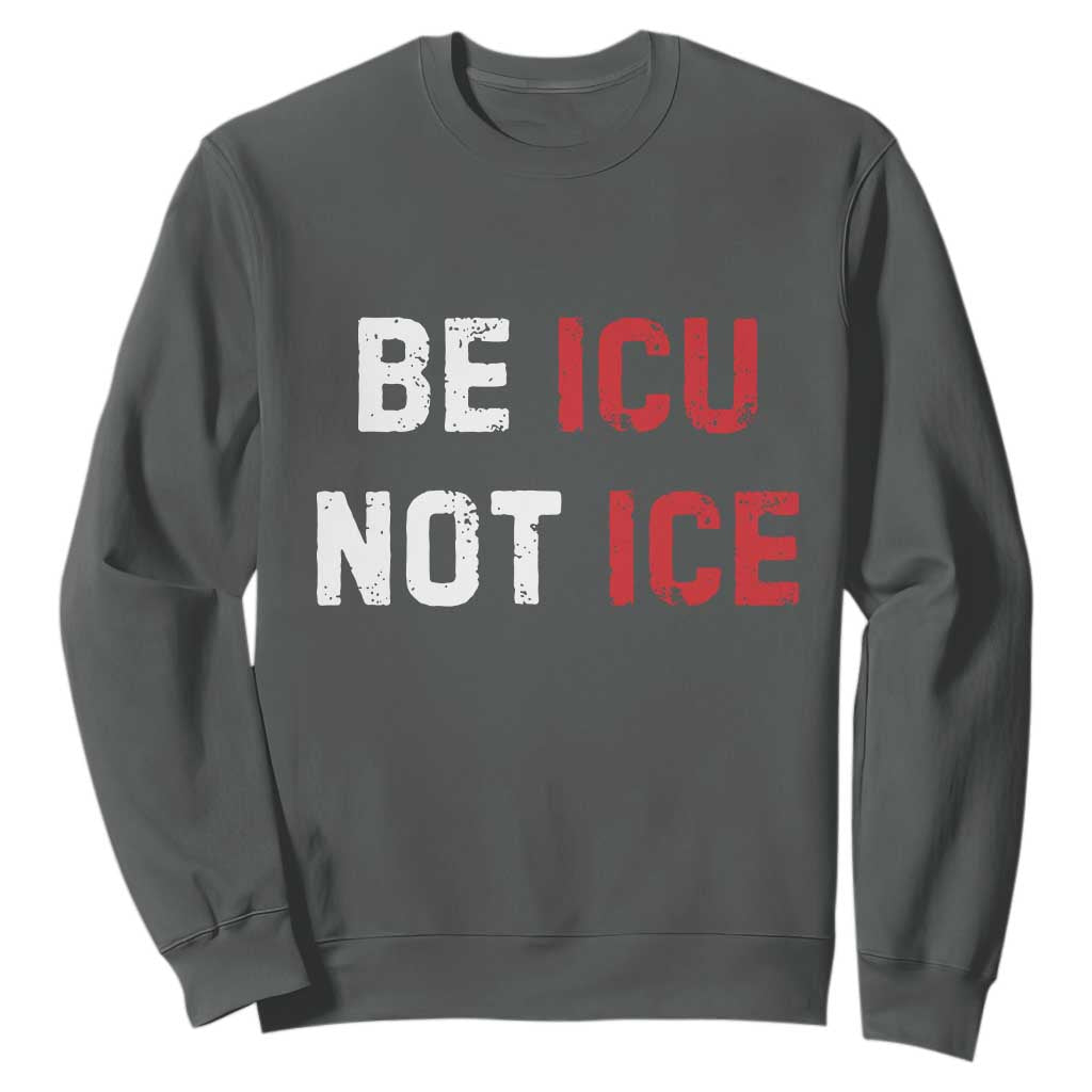 Be ICU Not ICE Sweatshirt Alex Pretti Memorial Tribute Minneapolis 2026 TS11 Dark Heather Print Your Wear