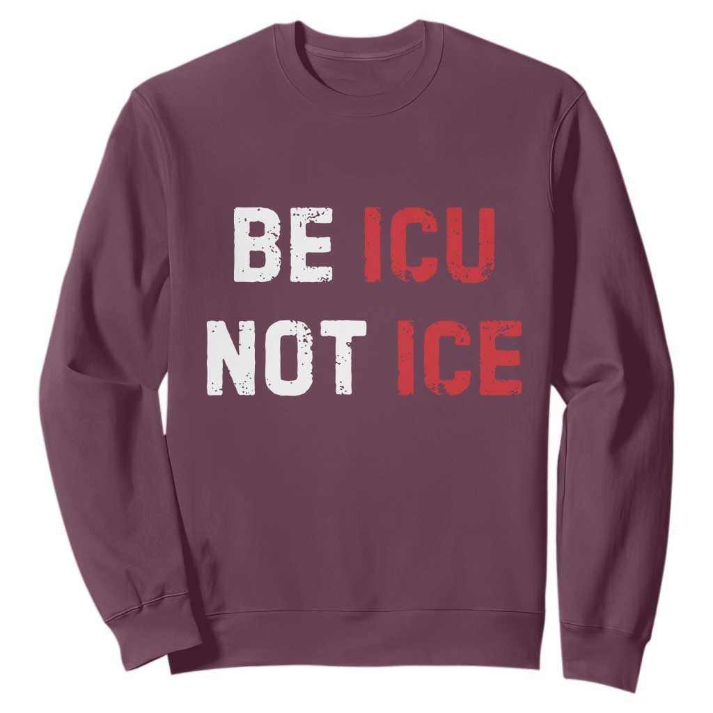 Be ICU Not ICE Sweatshirt Alex Pretti Memorial Tribute Minneapolis 2026 TS11 Maroon Print Your Wear