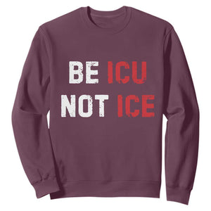 Be ICU Not ICE Sweatshirt Alex Pretti Memorial Tribute Minneapolis 2026 TS11 Maroon Print Your Wear